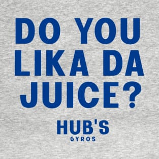 Do you lika da juice?  Hub's Gyros T-Shirt
